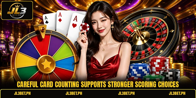 Careful card counting supports stronger scoring choices Careful card counting supports stronger scoring choices