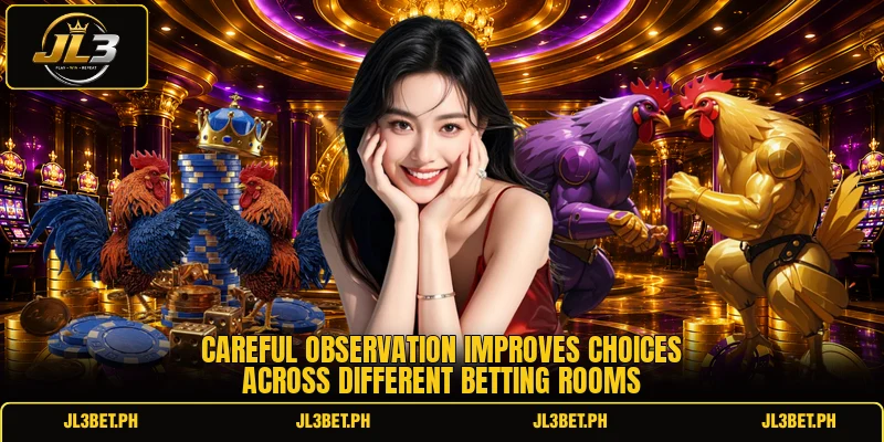 Careful observation improves choices across different betting rooms Careful observation improves choices across different betting rooms