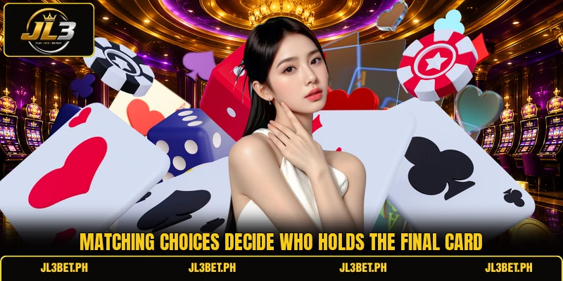 Matching choices decide who holds the final card Matching choices decide who holds the final card
