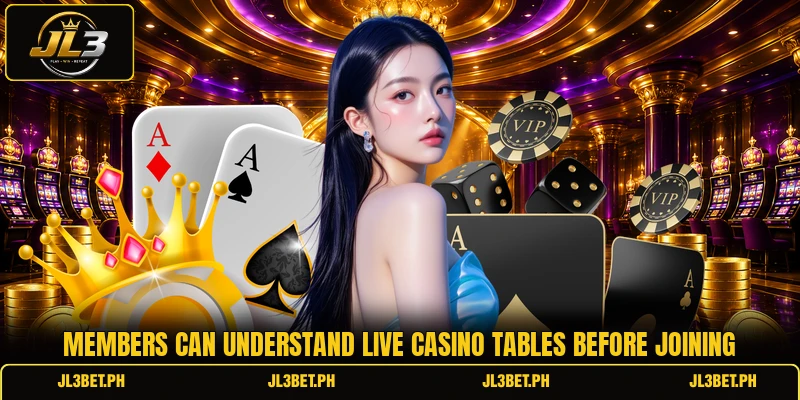 Members can understand live casino tables before joining Members can understand live casino tables before joining