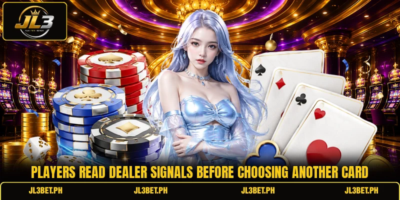 Players read dealer signals before choosing another card Players read dealer signals before choosing another card