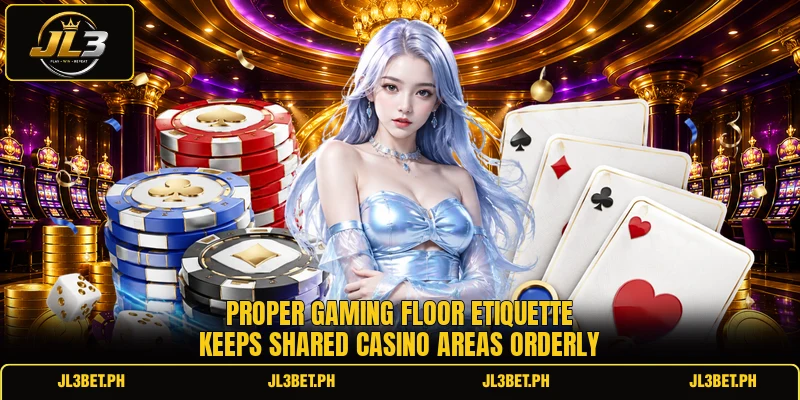 Proper gaming floor etiquette keeps shared casino areas orderly Proper gaming floor etiquette keeps shared casino areas orderly