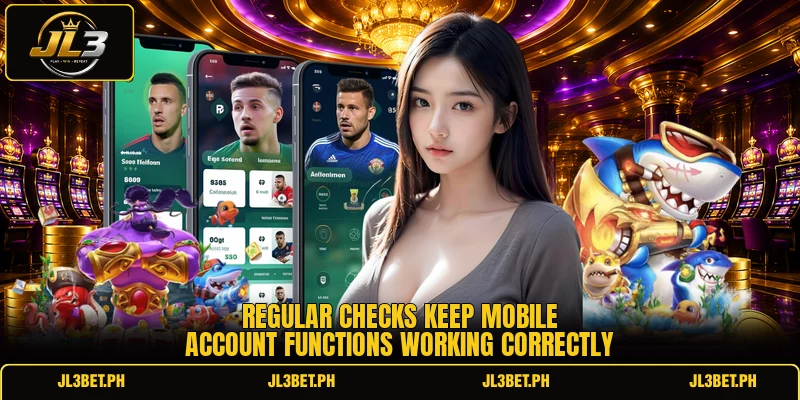 Regular checks keep mobile account functions working correctly