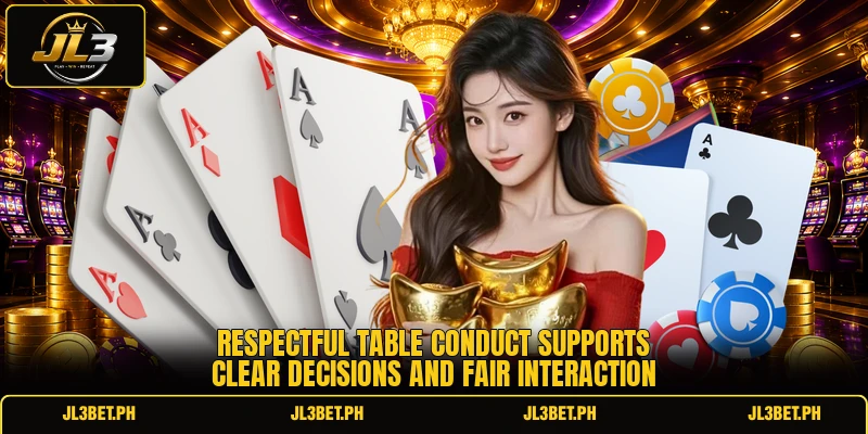 Respectful table conduct supports clear decisions and fair interaction Respectful table conduct supports clear decisions and fair interaction