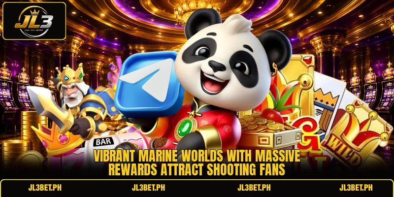 Vibrant marine worlds with massive rewards attract shooting fans Vibrant marine worlds with massive rewards attract shooting fans